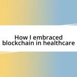 How I embraced blockchain in healthcare