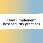 How I implement best security practices