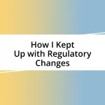 How I Kept Up with Regulatory Changes