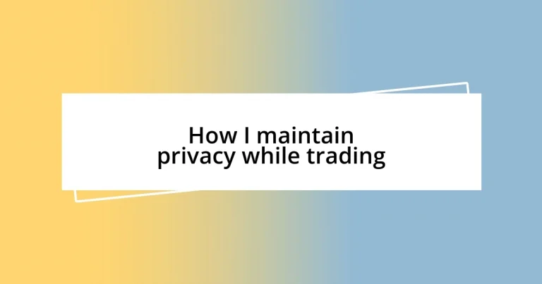 How I maintain privacy while trading