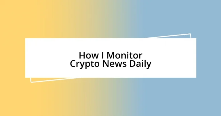 How I Monitor Crypto News Daily