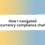 How I navigated cryptocurrency compliance challenges