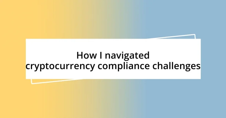 How I navigated cryptocurrency compliance challenges