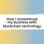 How I streamlined my business with blockchain technology