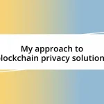 My approach to blockchain privacy solutions