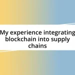 My experience integrating blockchain into supply chains