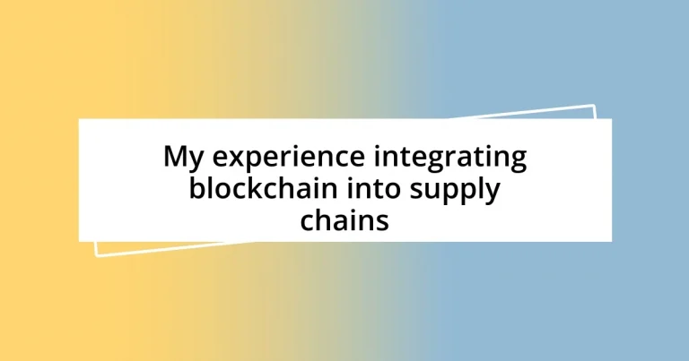 My experience integrating blockchain into supply chains