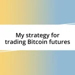 My strategy for trading Bitcoin futures