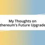 My Thoughts on Ethereum’s Future Upgrades