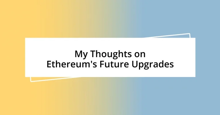 My Thoughts on Ethereum’s Future Upgrades