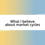 What I believe about market cycles