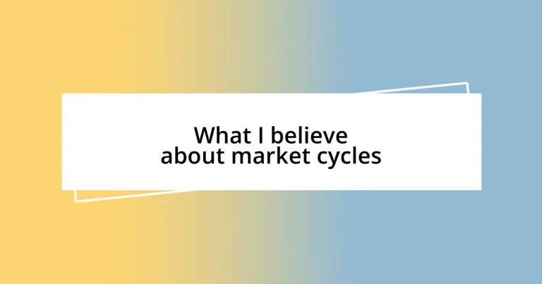 What I believe about market cycles