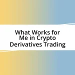 What Works for Me in Crypto Derivatives Trading