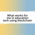 What works for me in education tech using blockchain