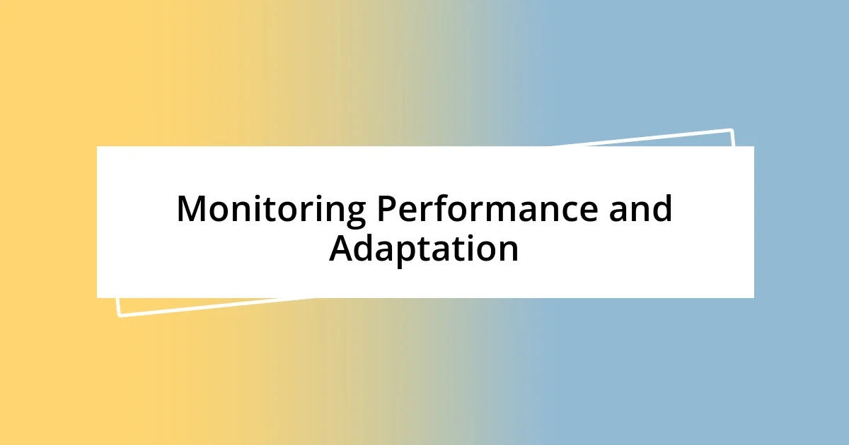 Monitoring Performance and Adaptation