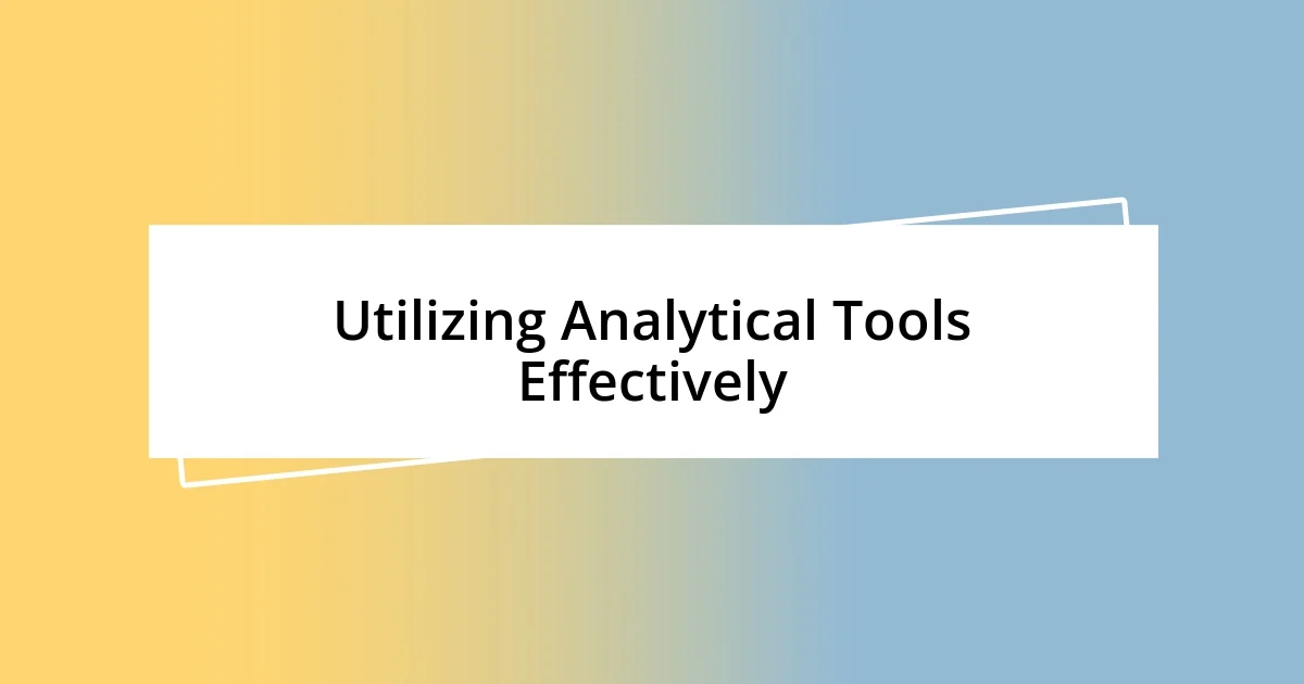 Utilizing Analytical Tools Effectively