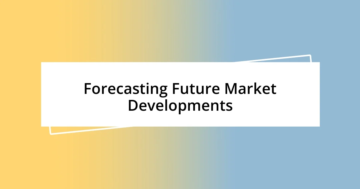 Forecasting Future Market Developments