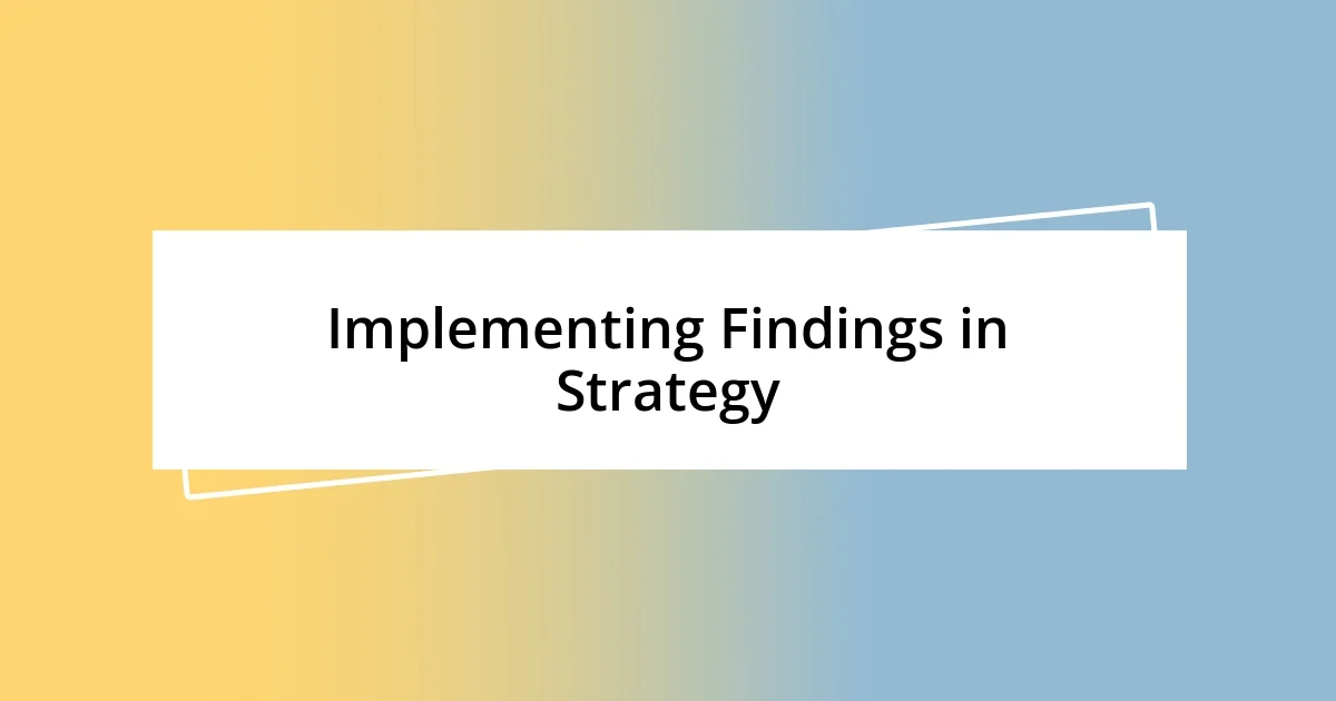 Implementing Findings in Strategy