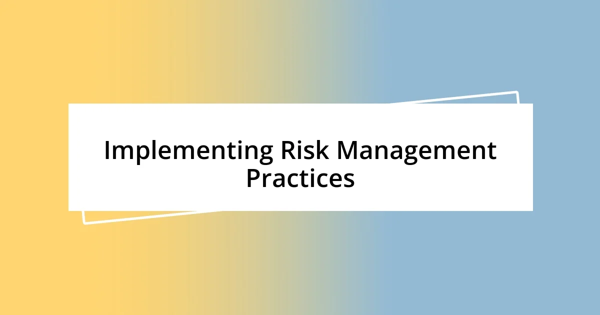 Implementing Risk Management Practices