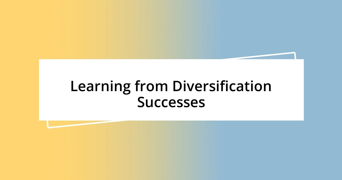 Learning from Diversification Successes