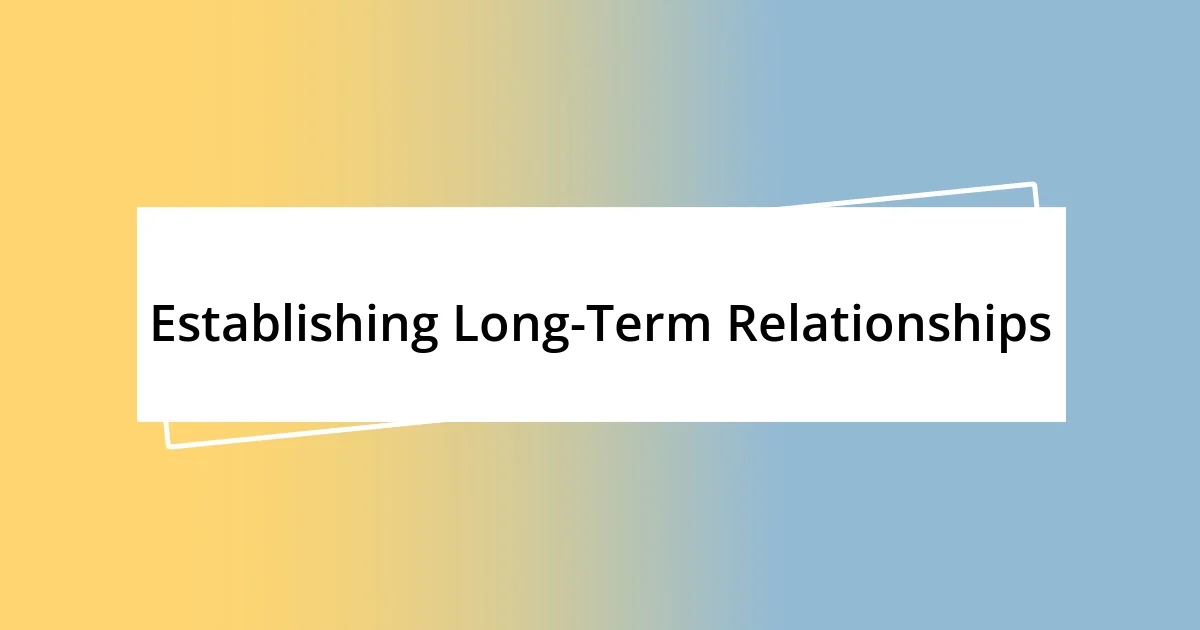 Establishing Long-Term Relationships