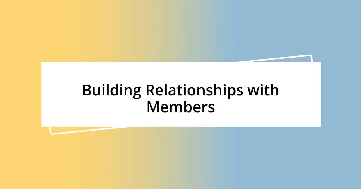 Building Relationships with Members