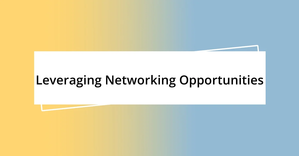 Leveraging Networking Opportunities