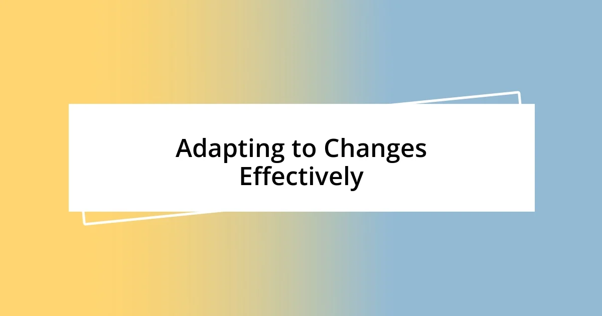 Adapting to Changes Effectively