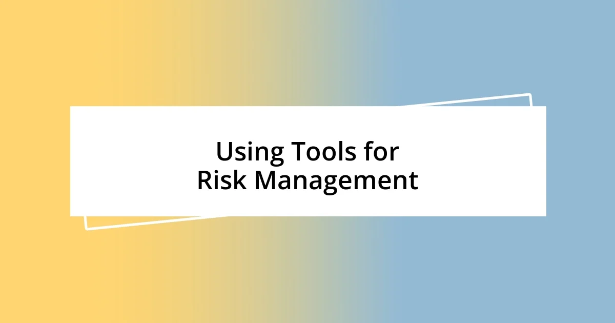 Using Tools for Risk Management