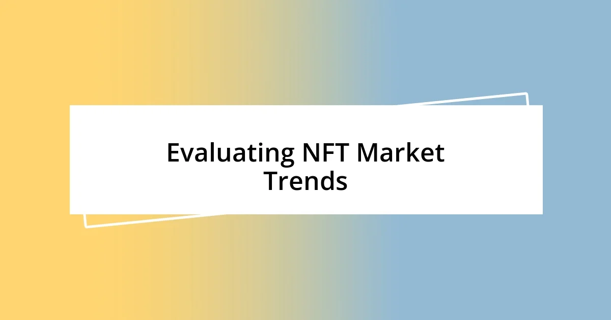 Evaluating NFT Market Trends