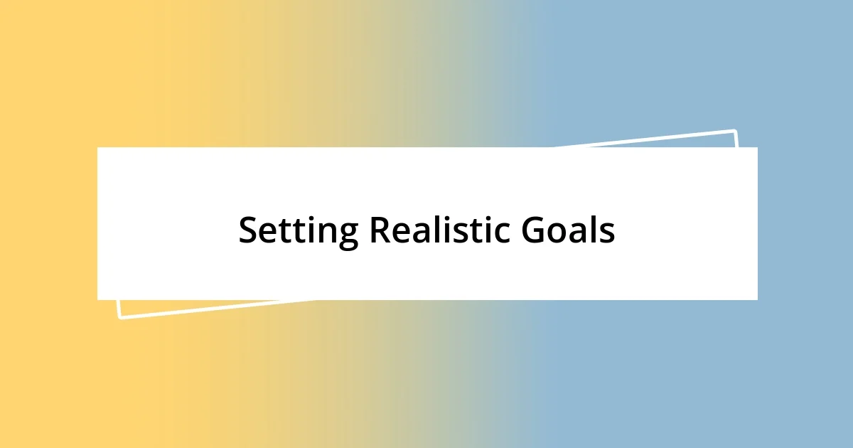 Setting Realistic Goals