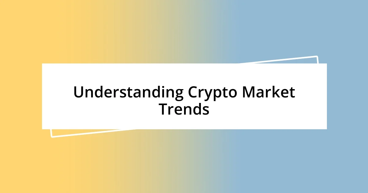 Understanding Crypto Market Trends