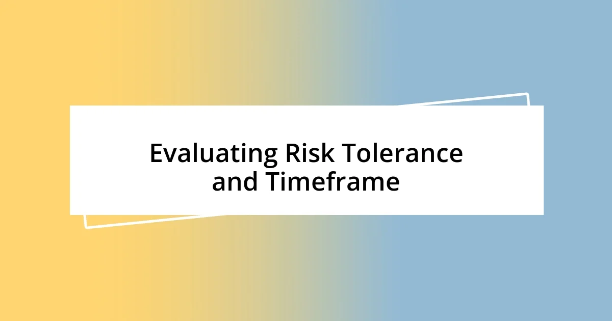 Evaluating Risk Tolerance and Timeframe