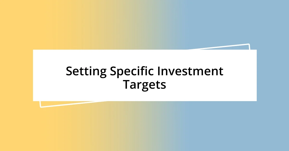 Setting Specific Investment Targets