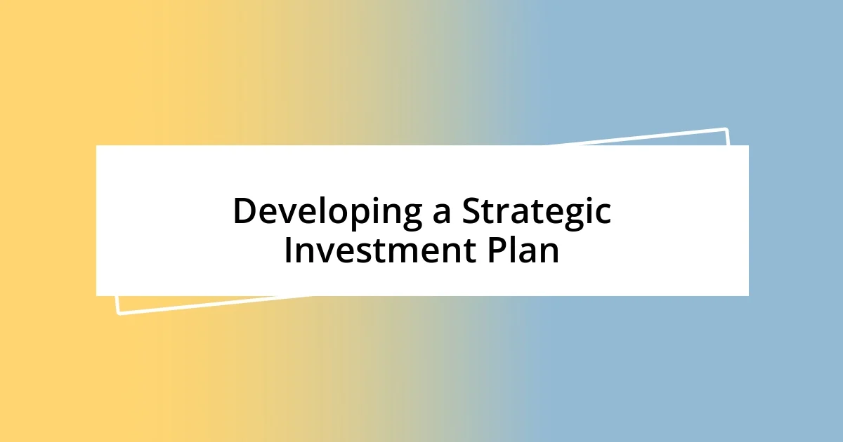 Developing a Strategic Investment Plan