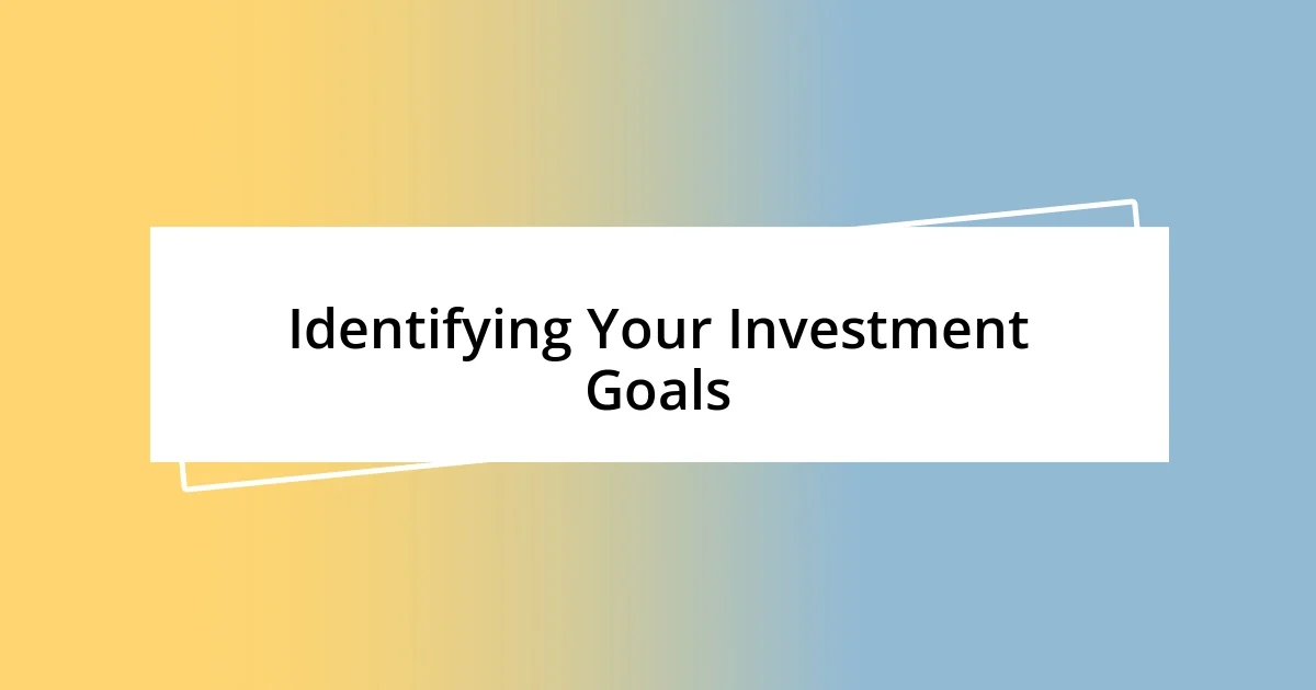 Identifying Your Investment Goals