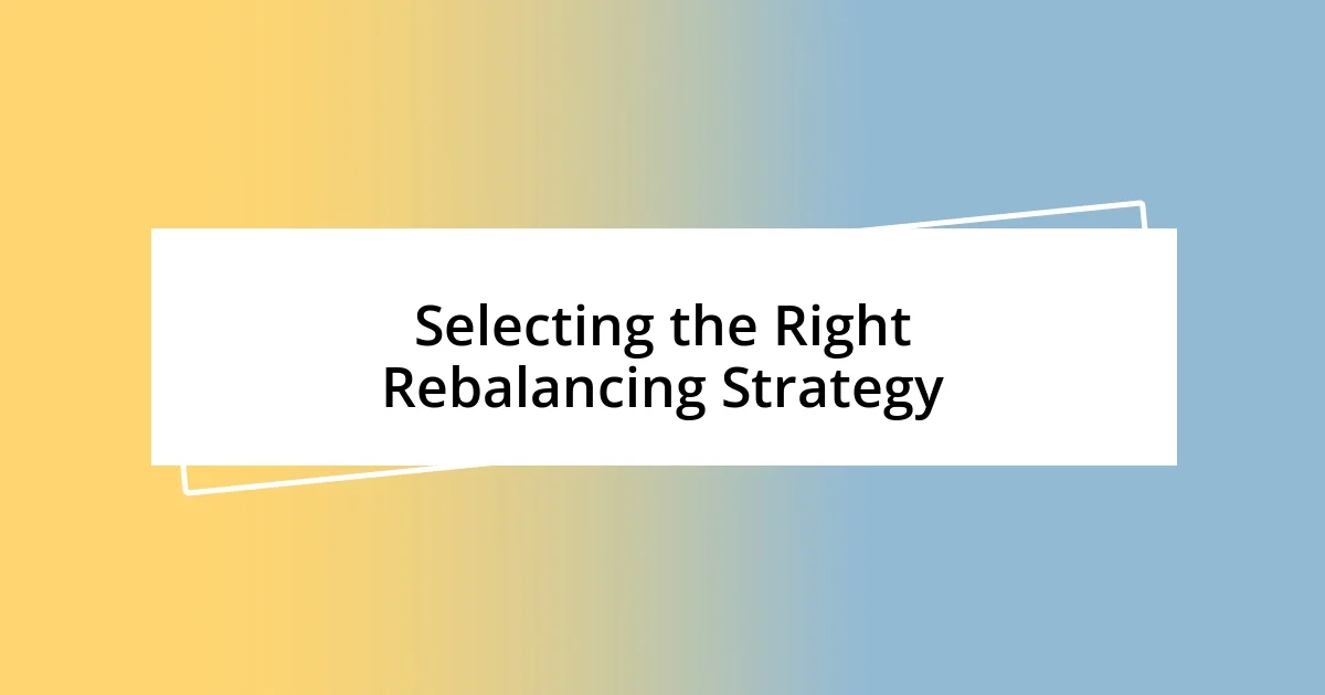 Selecting the Right Rebalancing Strategy