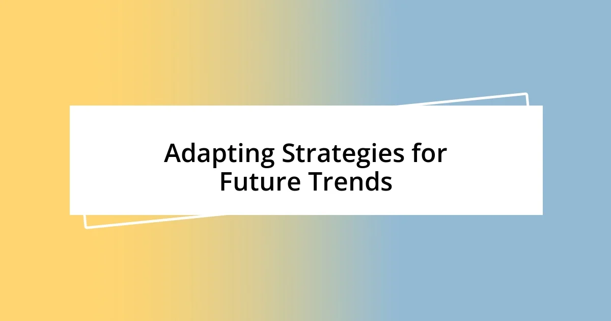 Adapting Strategies for Future Trends