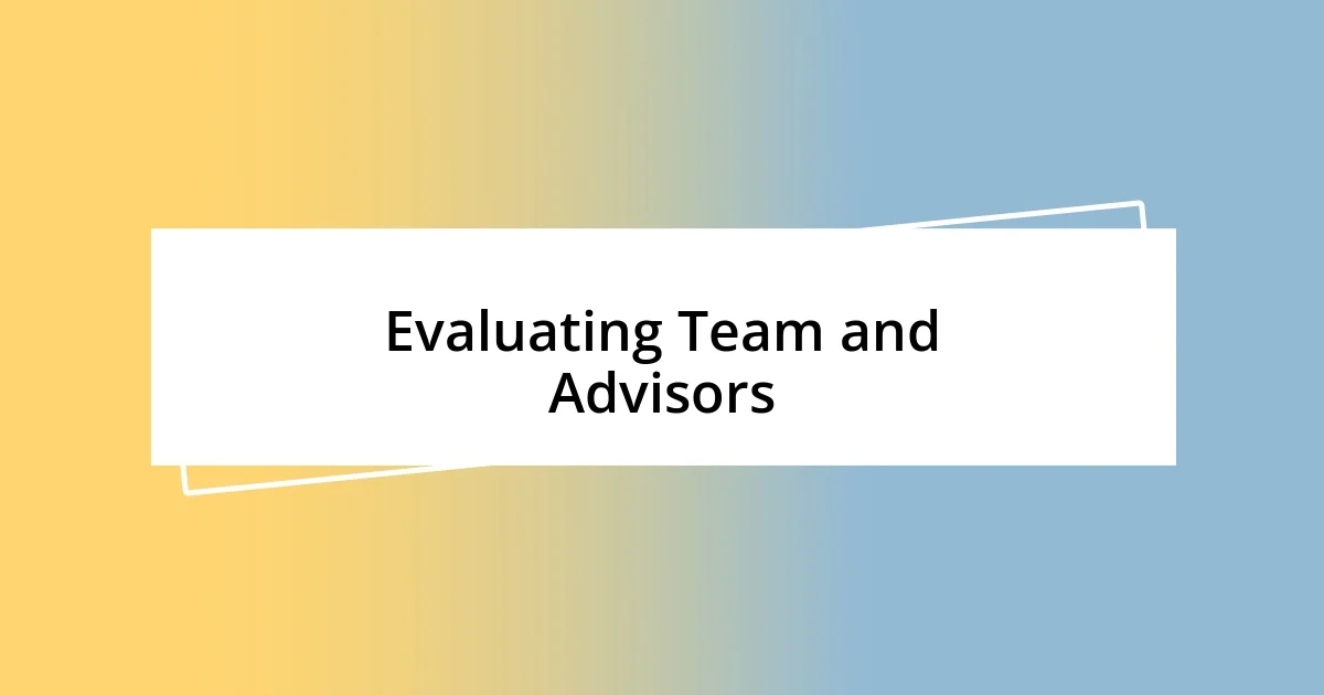 Evaluating Team and Advisors