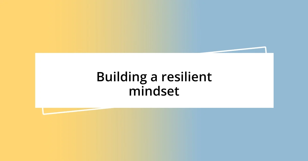 Building a resilient mindset