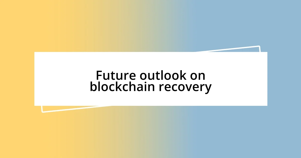 Future outlook on blockchain recovery