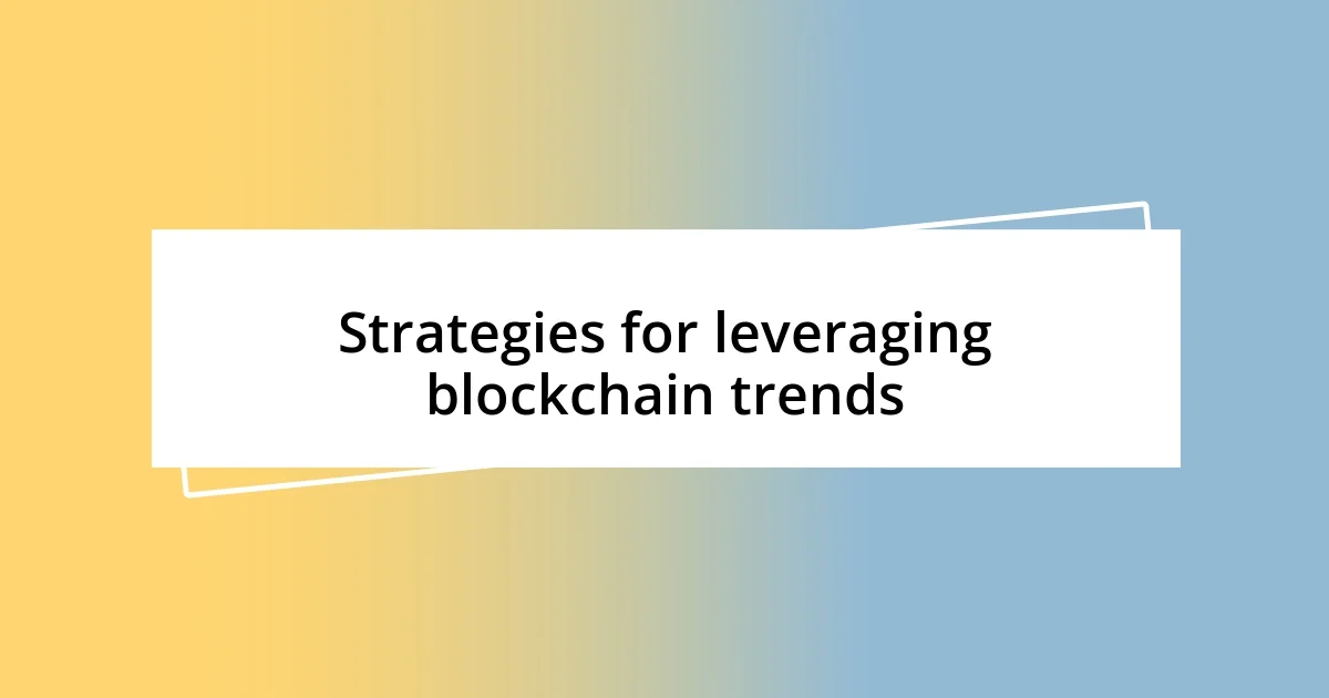 Strategies for leveraging blockchain trends