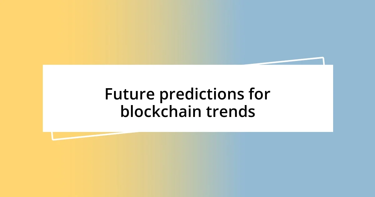 Future predictions for blockchain trends