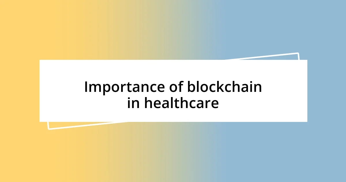 Importance of blockchain in healthcare