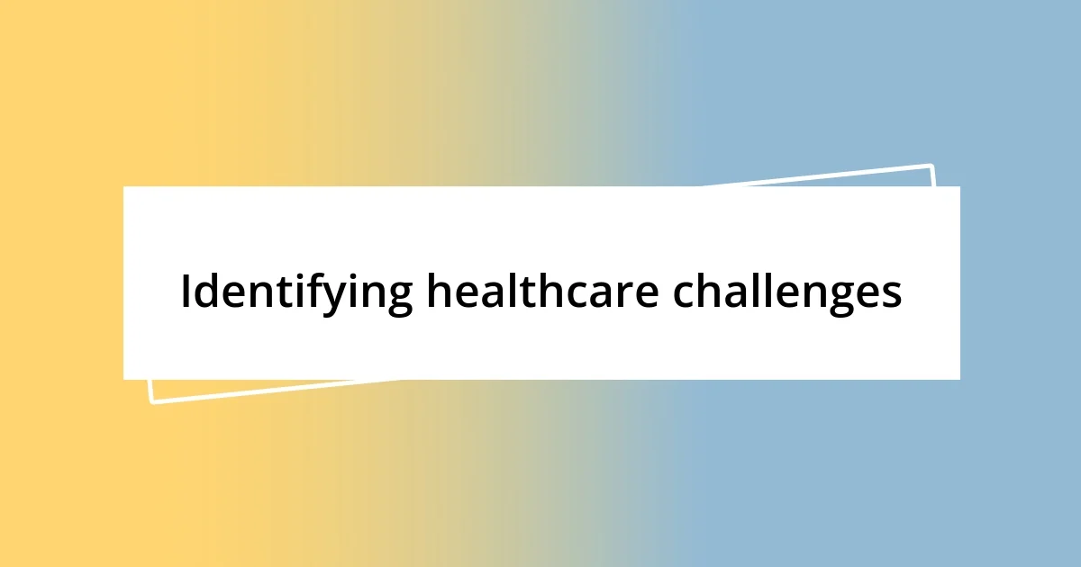 Identifying healthcare challenges