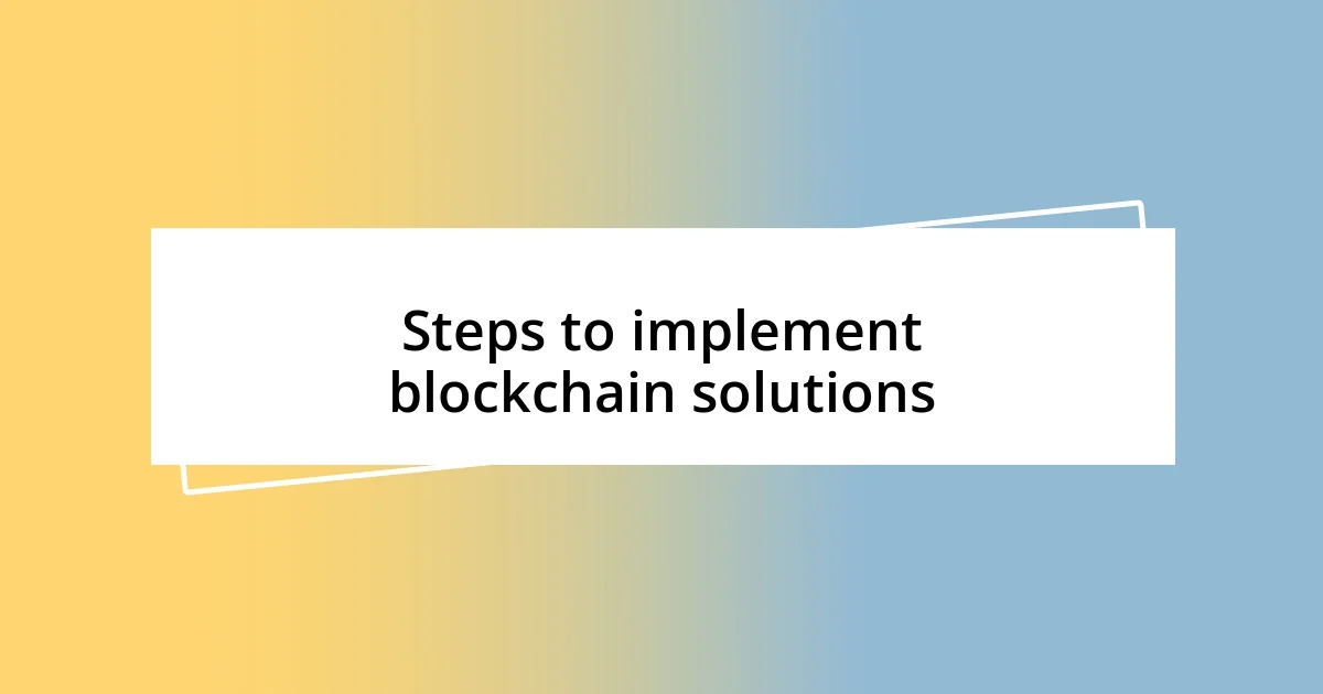 Steps to implement blockchain solutions