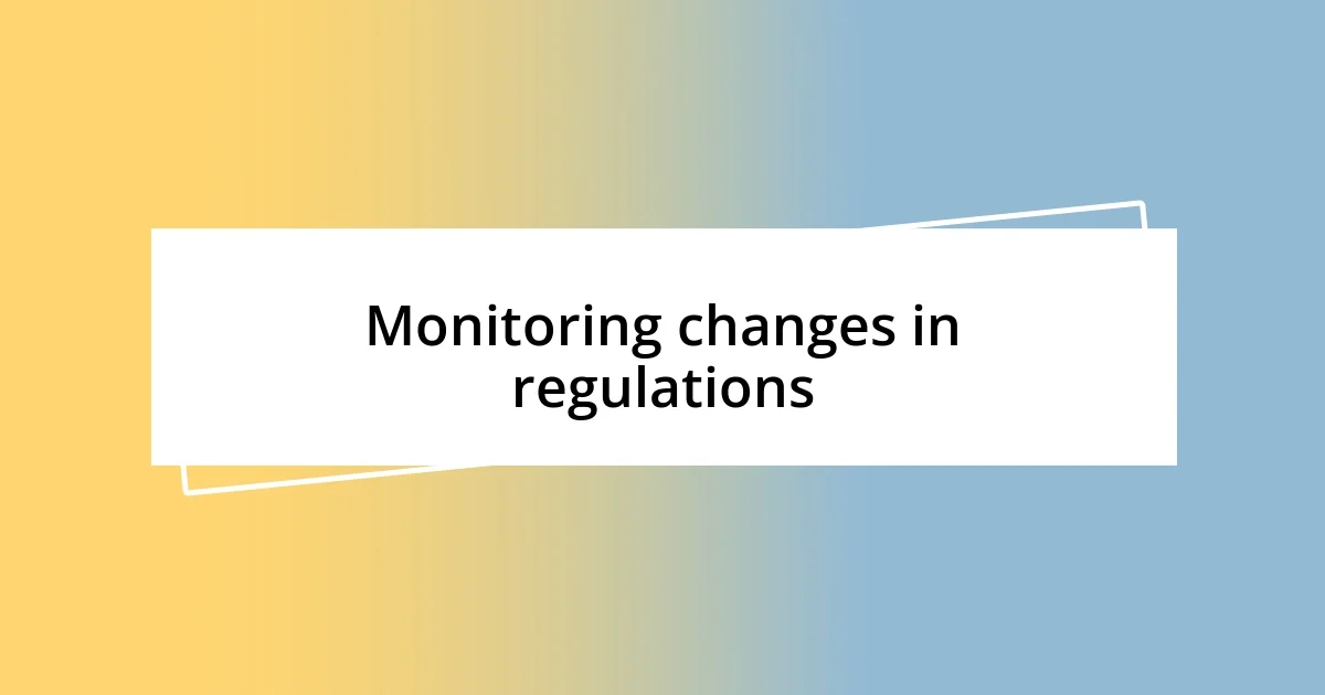 Monitoring changes in regulations