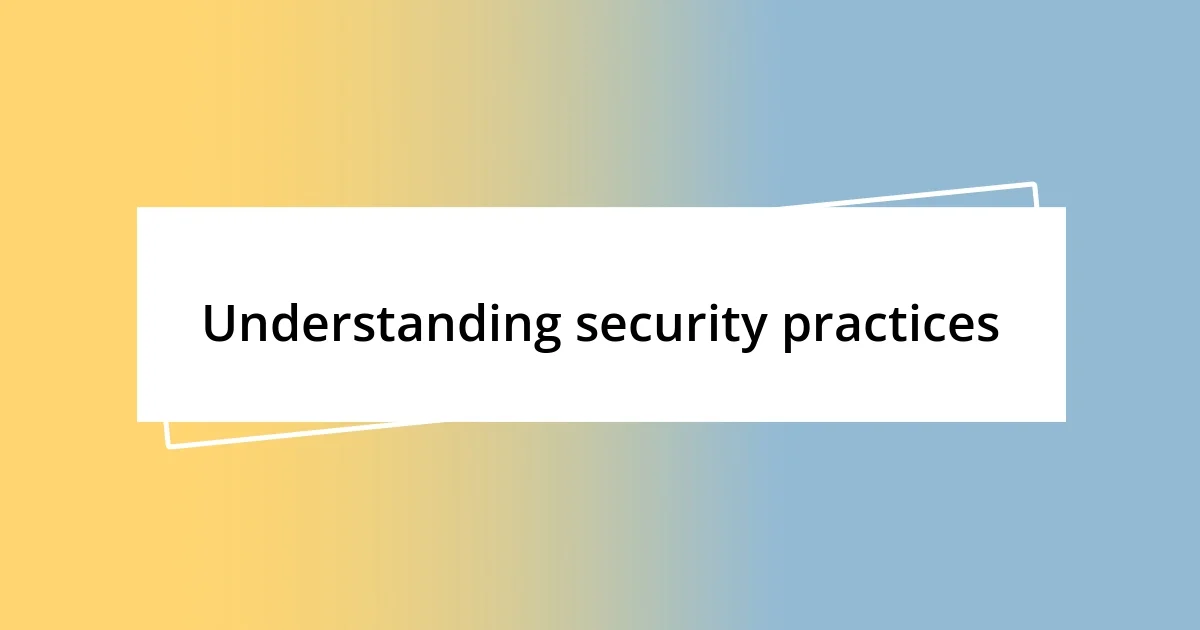 Understanding security practices