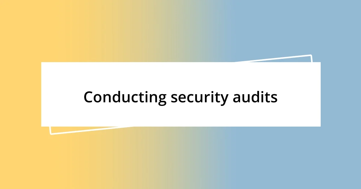 Conducting security audits