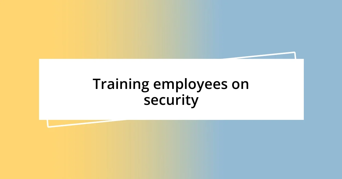 Training employees on security